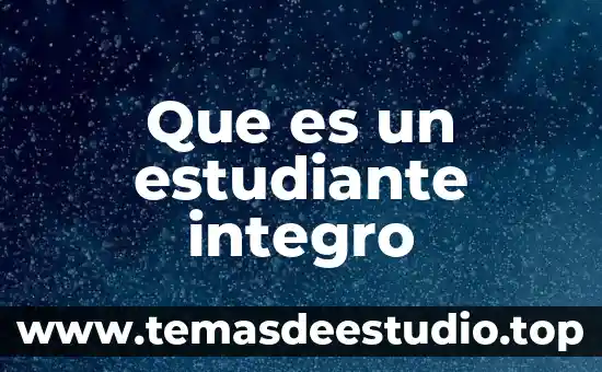 Que es un estudiante integro
