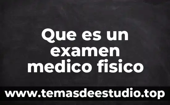 Que es un software medico ejemplos 3 Que es un examen medico fisico