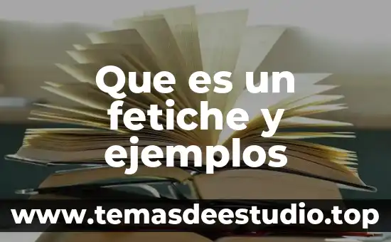 Que es la mision y ejemplos 3 Que es un fetiche y ejemplos