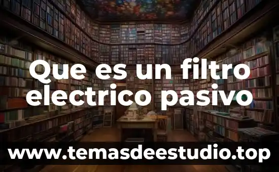 Un aparato eléctrico que es ta compuesto 6 Que es un filtro electrico pasivo