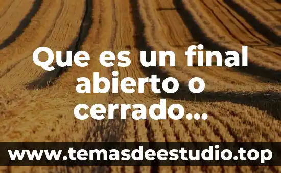 Que es un final abierto o cerrado ejemplos