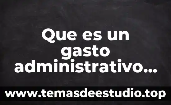 Qué es un estudio de las ventas 3 Que es un gasto administrativo y de ventas
