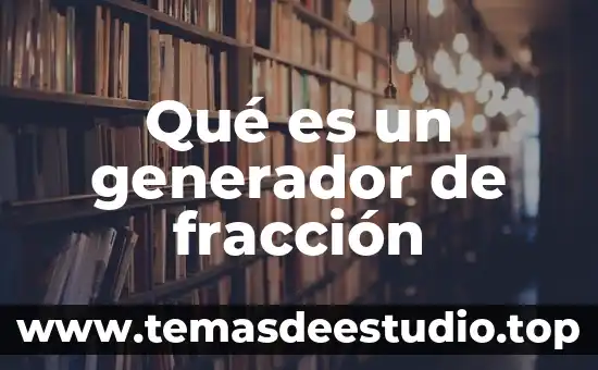 Que es el signo generador 8 Qué es un generador de fracción
