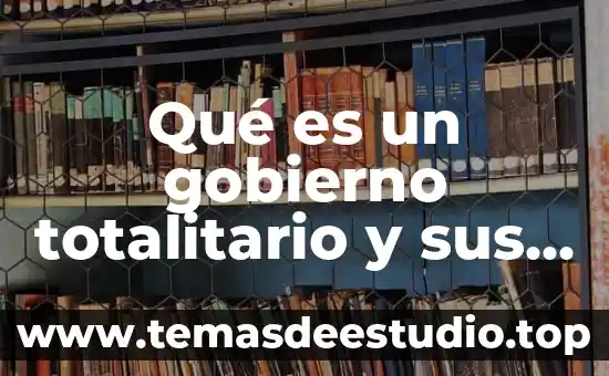 Que es la relacion sociedad naturaleza 3 Qué es un gobierno totalitario y sus características