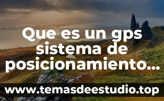 Que es un gps sistema de posicionamiento global