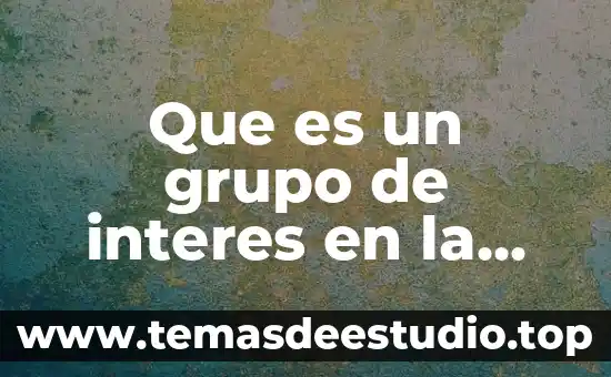 Por que es importante el interes compuesto 8 Que es un grupo de interes en la empresa