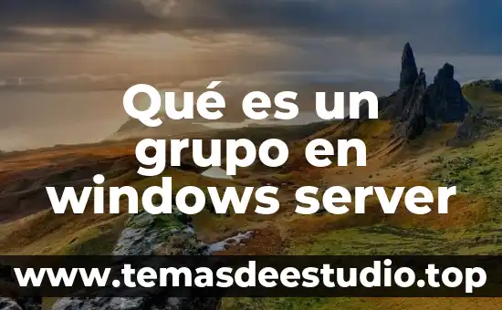 Que es arquitectura de windows 3 Qué es un grupo en windows server
