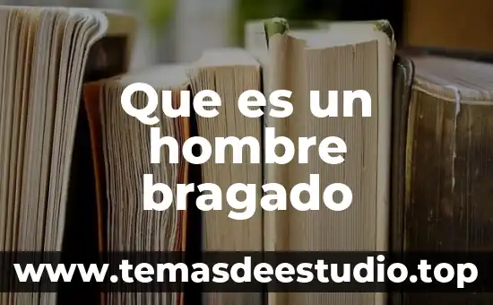 Que es un hombre bragado