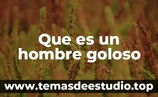 Que es un hombre goloso