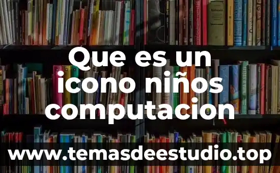Qué es un sismo para niños 7 Que es un icono niños computacion