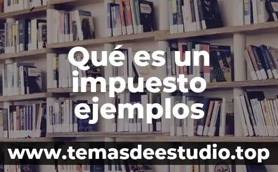 Qué es un impuesto ejemplos