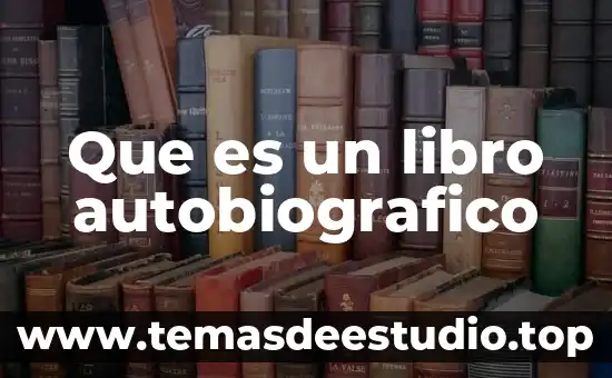 Nombre del libro que es es 4 Que es un libro autobiografico