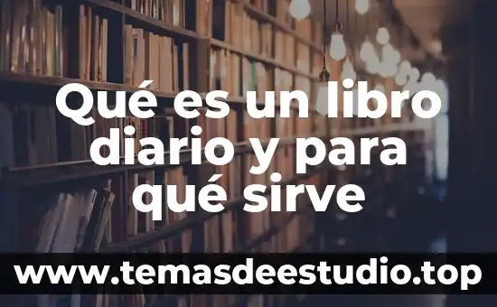 Qué es un libro diario y para qué sirve