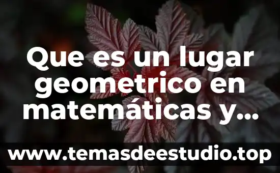 Que es arte geométrico 6 Que es un lugar geometrico en matemáticas y ejemplos