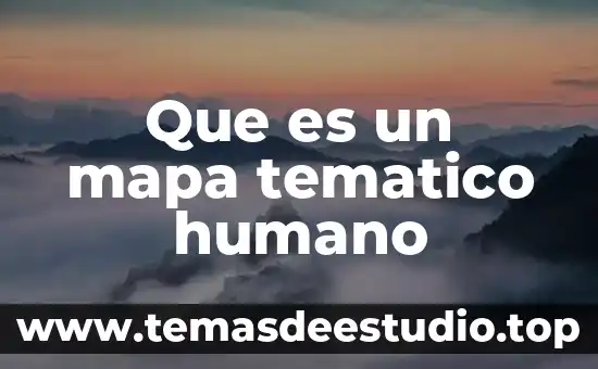 Qué es contenido temático definición 3 Que es un mapa tematico humano