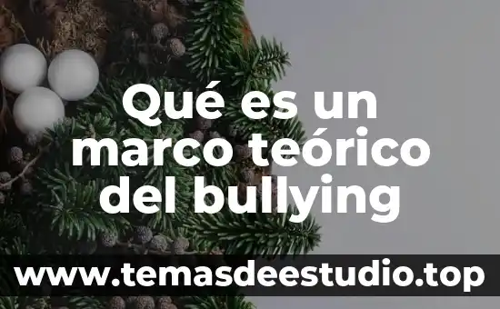Que es el marco teorico conceptual ejemplo 8 Qué es un marco teórico del bullying