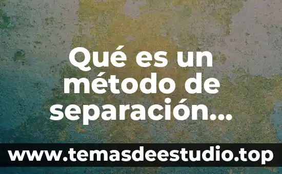 Que es un compuesto esquema con metodo de separacion 3 Qué es un método de separación física