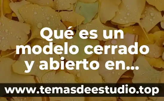 Qué es un modelo cerrado y abierto en educación