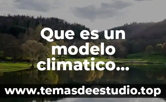 Que es lo que se del cambio climatico 6 Que es un modelo climatico glosario