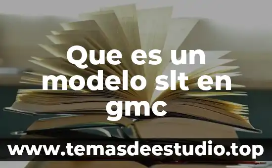 Que es un modelo slt en gmc