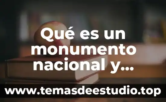 Qué es un monumento nacional y ejemplos
