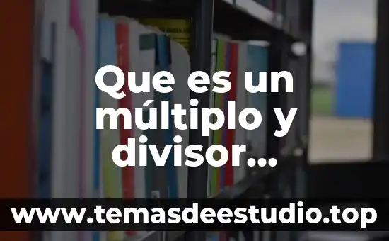 Que es un múltiplo de un número 6 Que es un múltiplo y divisor ejemplos