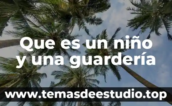 Que es un niño y una guardería