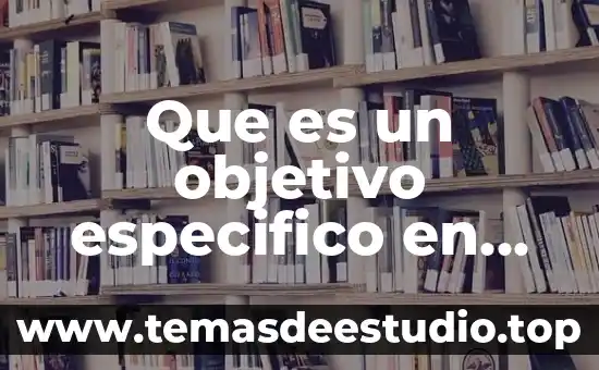 Que es un objetivo especifico en educacion