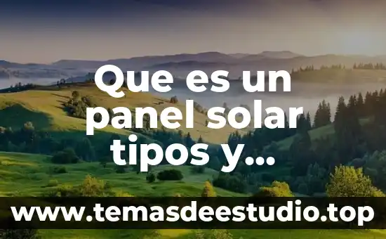 Que es un panel solar tipos y caracteristicas