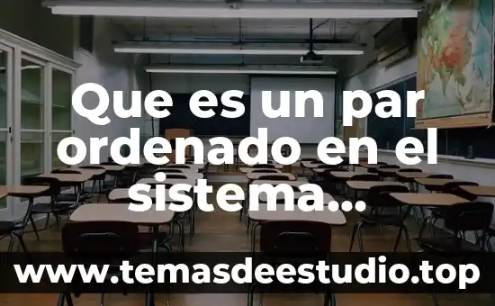 Que es un par ordenado en el sistema cartesiano