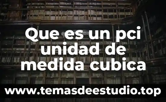 Que es un pci unidad de medida cubica