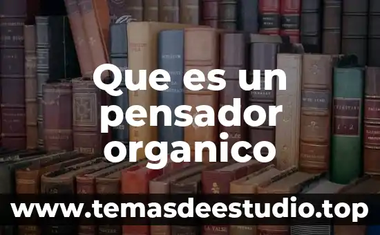 Que es compuesto organico volatil 5 Que es un pensador organico