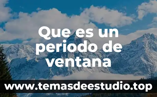 Que es Word y las partes de la ventana 5 Que es un periodo de ventana