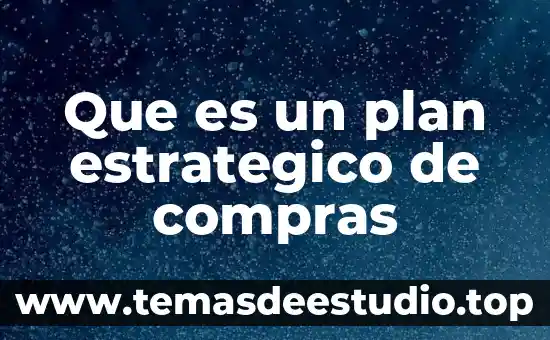 Que es el conocimiento estrategico 7 Que es un plan estrategico de compras