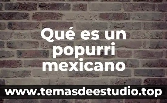Qué es un popurri mexicano