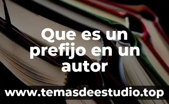 Que es un autor prolifico 5 Que es un prefijo en un autor