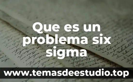 Caso que es Six Sigma 6 Que es un problema six sigma