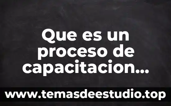 Qué es un proceso de preparación definición 8 Que es un proceso de capacitacion para que es