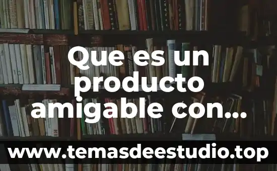 Qué es movimiento en física fundamental 7 Que es un producto amigable con el ambiente