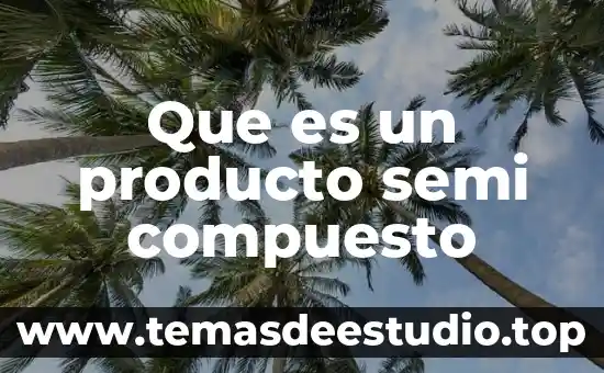 Que es desarrollo del producto 7 Que es un producto semi compuesto