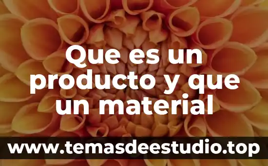 Material desing que es 7 Que es un producto y que un material