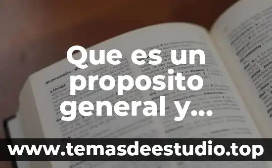 Que es un proposito general y especifico