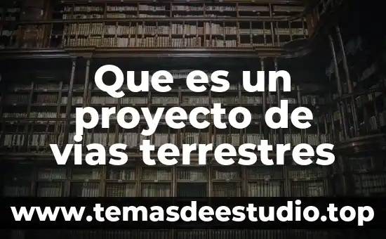 Que es un mapa de vias de comunicacion 5 Que es un proyecto de vias terrestres