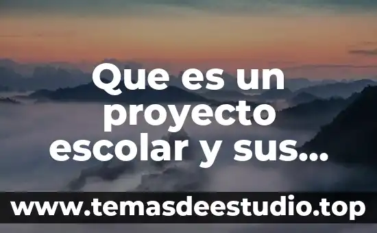 Que es un proyecto escolar y sus pasos