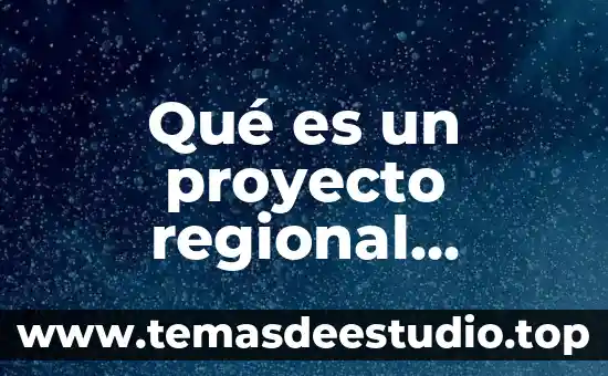 Qué es un proyecto regional concepto