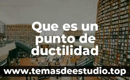Que es ductilidad en arquitectura 5 Que es un punto de ductilidad