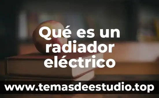 Un aparato eléctrico que es ta compuesto 7 Qué es un radiador eléctrico