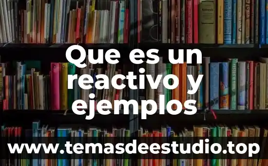 Genericamente que es reactivo 7 Que es un reactivo y ejemplos
