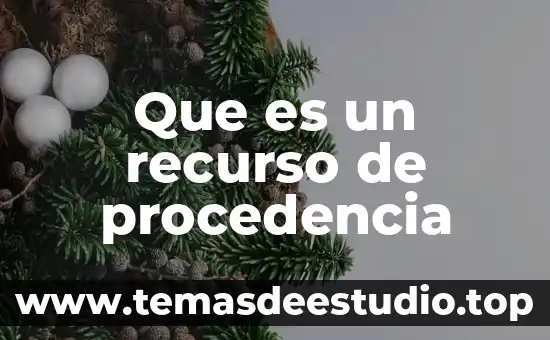 Qué es la procedencia concepto jurídico 5 Que es un recurso de procedencia