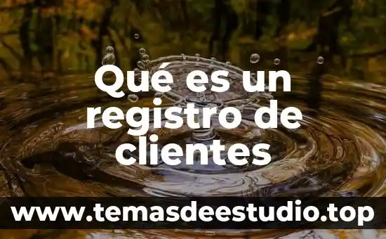 Que es administracion de las relaciones con los clientes 7 Qué es un registro de clientes